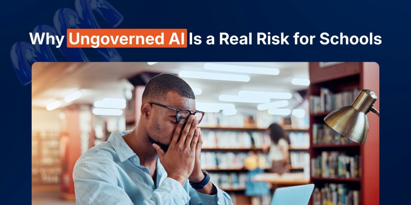 Why Ungoverned AI Is a Real Risk for Schools